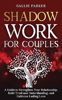 Cover Shadow Work for Couples: A Guide to Strengthen Your Relationship, Build Trust and Understanding, and Cultivate Lasting Love