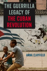 Cover Guerrilla Legacy of the Cuban Revolution