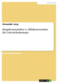 Cover Hauptkostenstellen vs. Hilfskostenstellen. Ein Unterrichtskonzept