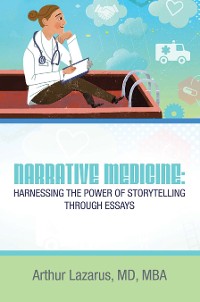 Cover Narrative Medicine:  Harnessing the Power of Storytelling through Essays