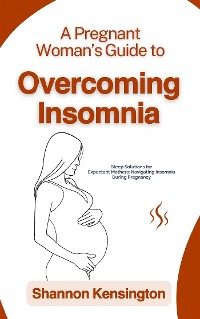 Cover A Pregnant Woman’s Guide to Overcoming Insomnia