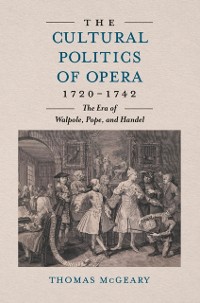 Cover Cultural Politics of Opera, 1720-1742