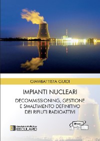 Cover Impianti Nucleari. Decommissioning Gestione e Smaltimento definitivo dei Rifiuti Radioattivi