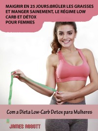 Cover Maigrir en 25 jours:brûler les graisses et manger sainement, le régime low-carb et détox pour femmes