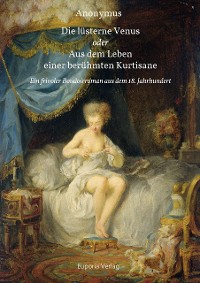 Cover Die lüsterne Venus oder Aus dem Leben einer berühmten Kurtisane