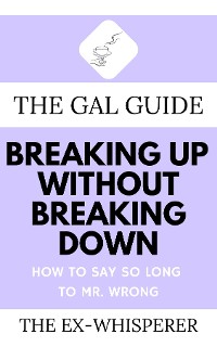 Cover The Gal Guide to Breaking Up Without Breaking Down