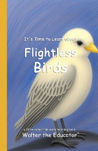 Cover It's Time to Learn about Flightless Birds