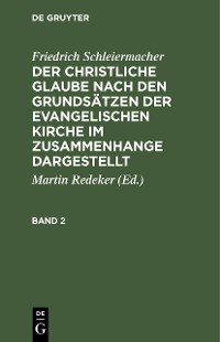 Cover Friedrich Schleiermacher: Der christliche Glaube nach den Grundsätzen der evangelischen Kirche im Zusammenhange dargestellt. Band 2