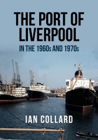 Cover The Port of Liverpool in the 1960s and 1970s