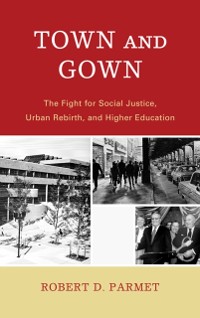 Cover Town and Gown : The Fight for Social Justice, Urban Rebirth, and Higher Education