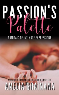 Cover Passion's Palette - A Mosaic Of Intimate Expressions - Where colors blend and passions emerge in vibrant hues