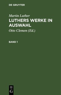 Cover Martin Luther: Luthers Werke in Auswahl. Band 1