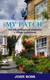 Cover My Patch: The life of Reginald Smithers, a village policeman