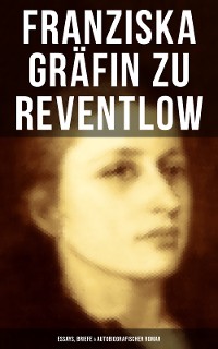Cover Franziska Gräfin zu Reventlow: Essays, Briefe & Autobiografischer Roman