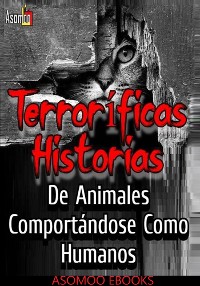 Cover Terroríficas Historias De Animales Comportándose Como Humanos