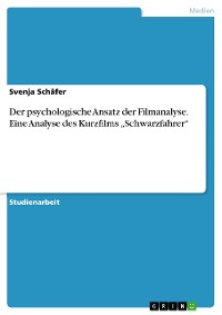 Cover Der psychologische Ansatz der Filmanalyse. Eine Analyse des Kurzfilms „Schwarzfahrer“