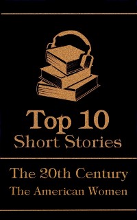 Cover Top 10 Short Stories - The 20th Century - The American Women