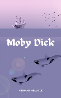 Cover Moby Dick: The Original 1851 Unabridged Edition (A Herman Melville Classic Novel)