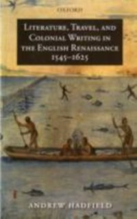 Cover Literature, Travel, and Colonial Writing in the English Renaissance, 1545-1625
