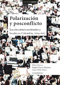 Cover Polarización y posconflicto: las elecciones nacionales y locales en Colombia 2014-2017