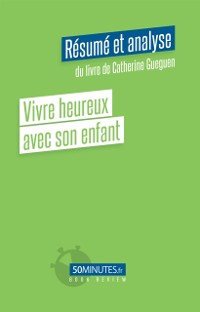 Cover Vivre heureux avec son enfant (Résumé et analyse du livre de Catherine Gueguen)