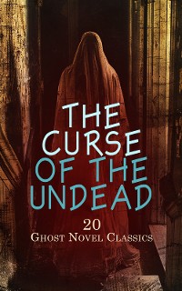 Cover The Curse of the Undead - 20 Ghost Novel Classics