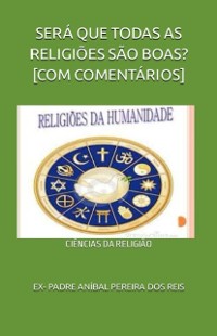 Cover SERÁ QUE TODAS AS RELIGIÕES SÃO BOAS? [COM COMENTÁRIOS]