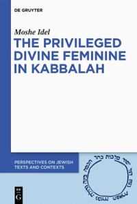 Cover The Privileged Divine Feminine in Kabbalah