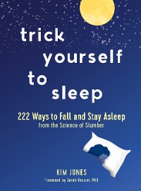 Cover Trick Yourself to Sleep: 222 Ways to Fall and Stay Asleep from the Science of Slumber