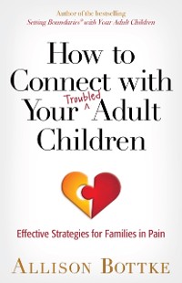Cover How to Connect with Your Troubled Adult Children