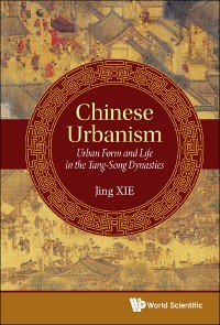 Cover Chinese Urbanism: Urban Form And Life In The Tang-song Dynasties