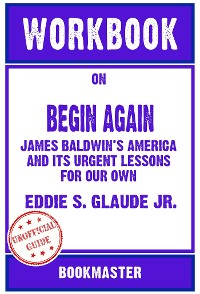 Cover Workbook on Begin Again: James Baldwin's America and Its Urgent Lessons for Our Own by Eddie S. Glaude Jr. | Discussions Made Easy
