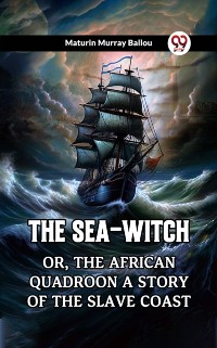 Cover Sea-Witch Or, The African Quadroon A Story of the Slave Coast