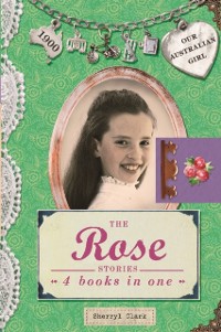 Cover Our Australian Girl: The Rose Stories