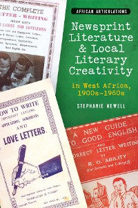 Cover Newsprint Literature and Local Literary Creativity in West Africa, 1900s – 1960s