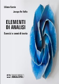 Cover Elementi di Analisi. Esercizi e cenni di teoria