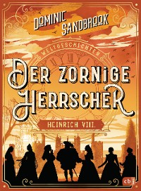 Cover Weltgeschichte(n) - Der zornige Herrscher: Heinrich VIII.
