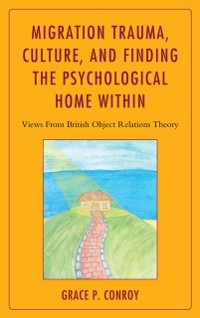Cover Migration Trauma, Culture, and Finding the Psychological Home Within