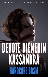 Cover Devote Dienerin Kassandra [Hardcore BDSM]