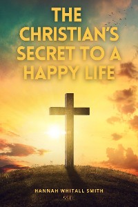 Cover The Christian's Secret to a Happy Life