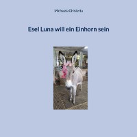 Cover Esel Luna will ein Einhorn sein