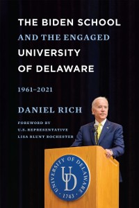Cover Biden School and the Engaged University of Delaware, 1961-2021