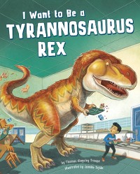 Cover I Want to Be a Tyrannosaurus Rex