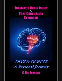 Cover Traumatic Brain Injury & Post Concussion Syndrome:Do''s & Dont''s A Personal Journey