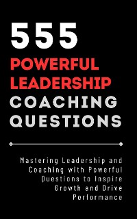 Cover 555 Powerful Leadership Coaching Questions