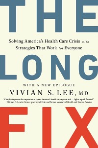 Cover The Long Fix: Solving America's Health Care Crisis with Strategies that Work for Everyone