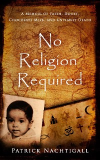 Cover No Religion Required:  A Memoir of Faith, Doubt, Chocolate Milk, and Untimely Death