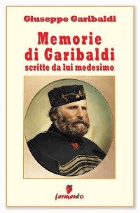 Cover Memorie di Garibaldi scritte da lui medesimo - nuova edizione revisionata