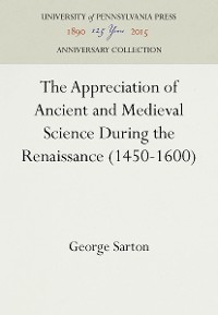 Cover The Appreciation of Ancient and Medieval Science During the Renaissance (1450-1600)