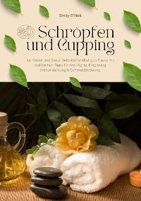 Cover Schröpfen und Cupping für Körper und Seele: Selbstbehandlung zu Hause mit praktischen Tipps für Anti-Aging, Entgiftung, Immunstärkung & Schmerzlinderung